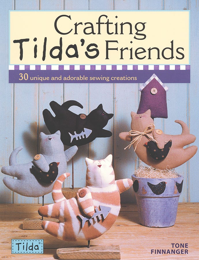Crafting Tilda's Friends: 30 Unique and Adorable Sewing Creations